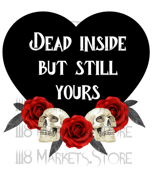 Dead Inside But Still Yours Graphic Only