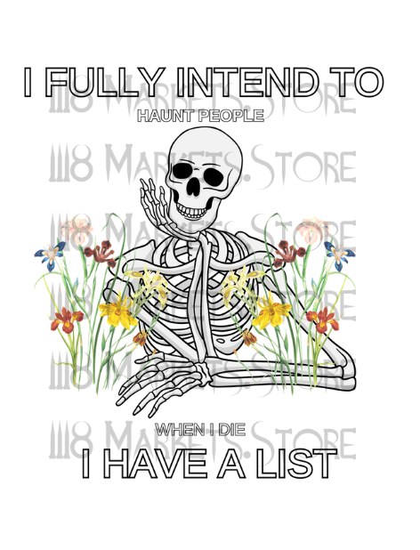 I Fully Intend to Haunt People When I Die I Have a List