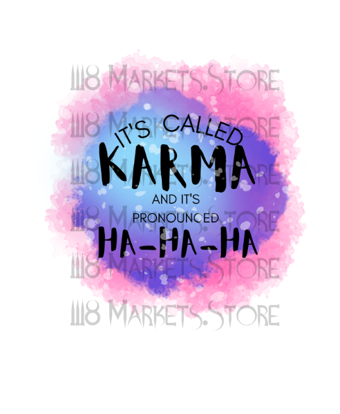 Its Called KARMA